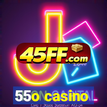 55o casino